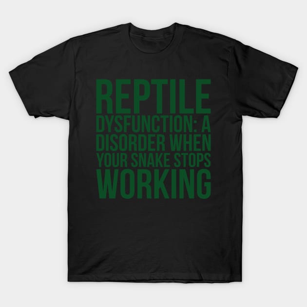 Reptile Dysfunction A Disorder When Your Snake Stops Working T-Shirt by positivedesigners